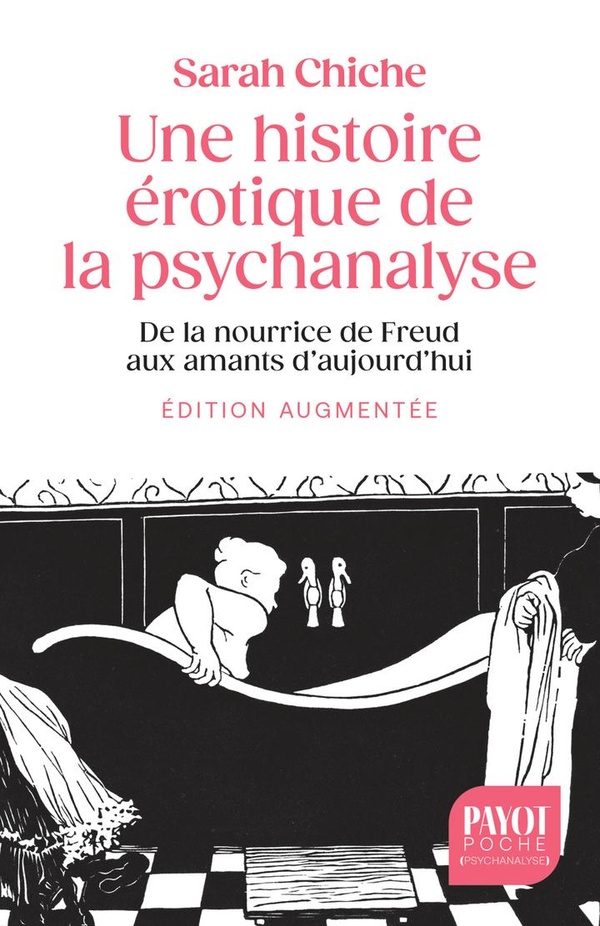 UNE HISTOIRE EROTIQUE DE LA PSYCHANALYSE - DE LA NOURRICE DE FREUD AUX AMANTS D'AUJOURD'HUI