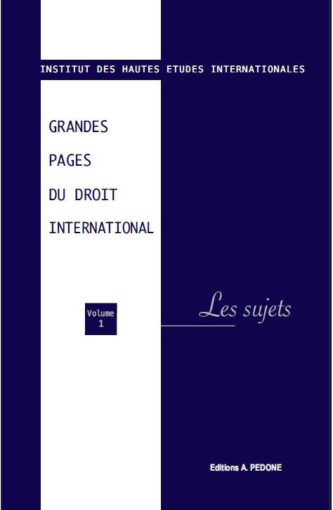GRANDES PAGES DU DROIT INTERNATIONAL - T01 - GRANDES PAGES DU DROIT INTERNATIONAL - VOLUME 1 - LES S