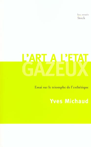 L ART A L'ETAT GAZEUX - ESSAI SUR LE TRIOMPHE DE L'ESTHETIQUE