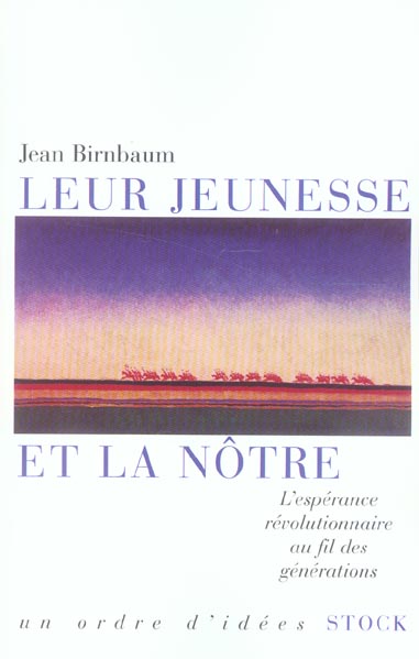 LEUR JEUNESSE ET LA NOTRE - L'ESPERANCE REVOLUTIONNAIRE AU FIL DES GENERATIONS