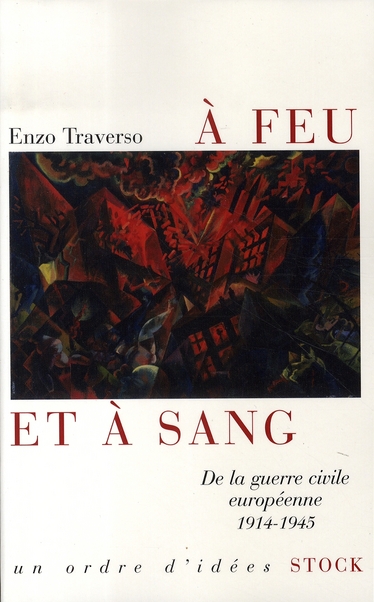 A FEU ET A SANG - DE LA GUERRE CIVILE EUROPEENNE 1914-1945