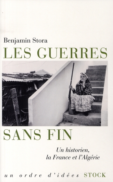 LES GUERRES SANS FIN - UN HISTORIEN, LA FRANCE ET L'ALGERIE