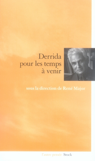 POUR LES TEMPS A VENIR : DERRIDA