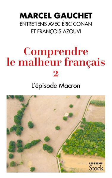 MACRON, LES LECONS D'UN ECHEC - COMPRENDRE LE MALHEUR FRANCAIS II