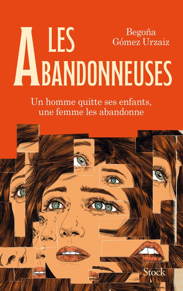 LES ABANDONNEUSES - UN HOMME QUITTE SES ENFANTS, UNE FEMME LES ABANDONNE