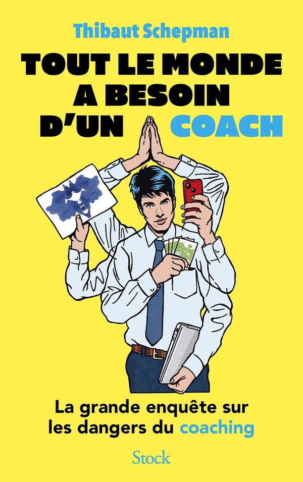 TOUT LE MONDE A BESOIN D'UN COACH - LA GRANDE ENQUETE SUR LES DANGERS DU COACHING