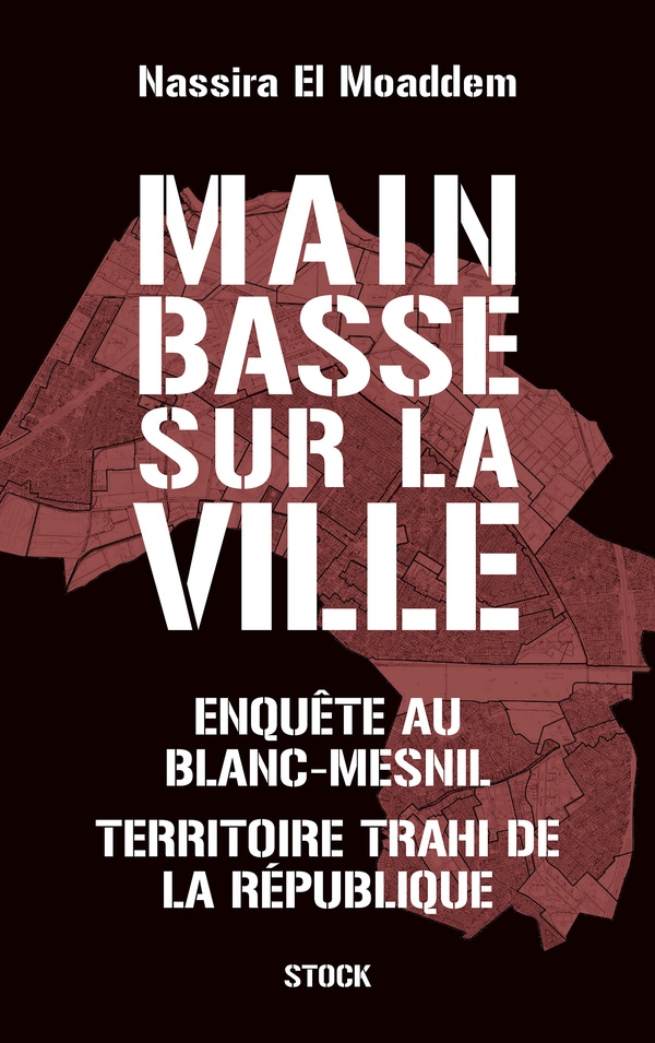 MAIN BASSE SUR LA VILLE - ENQUETE AU BLANC-MESNIL, TERRITOIRE TRAHI DE LA REPUBLIQUE