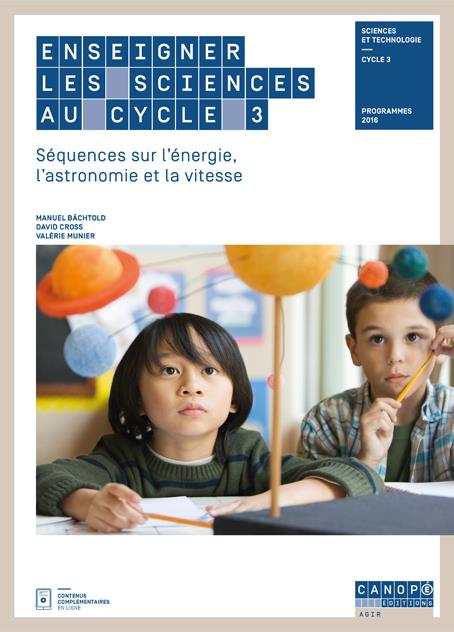 ENSEIGNER LES SCIENCES AU CYCLE 3 - SEQUENCES SUR L'ENERGIE, L'ASTRONOMIE ET LA VITESSE