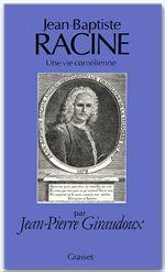 JEAN-BAPTISTE RACINE, UNE VIE CORNELIENNE