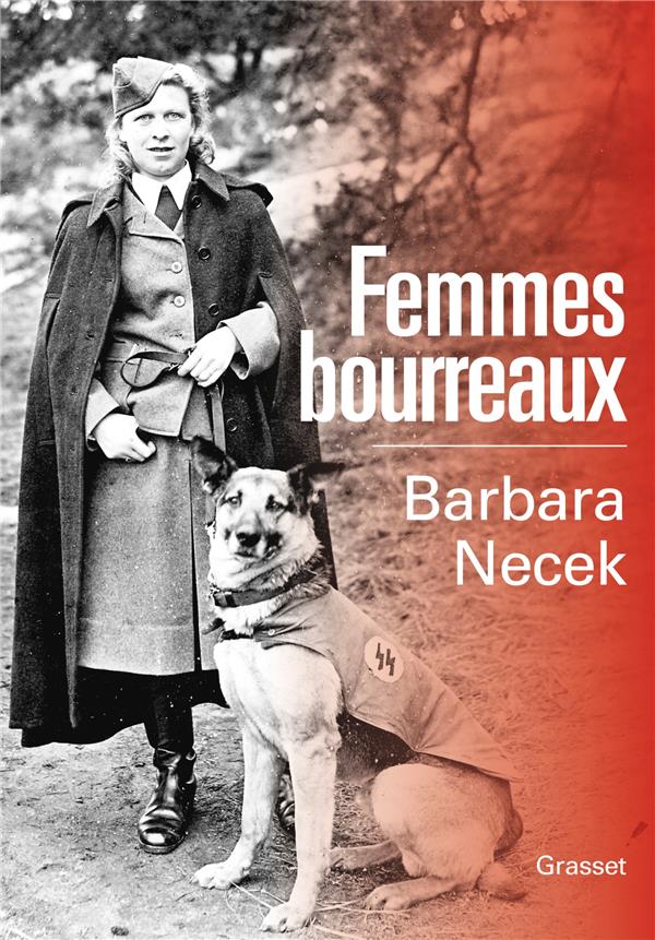 FEMMES BOURREAUX - GARDIENNES ET AUXILIAIRES DES CAMPS NAZIS
