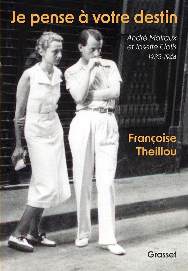 JE PENSE A VOTRE DESTIN - ANDRE MALRAUX ET JOSETTE CLOTIS - 1933-1944