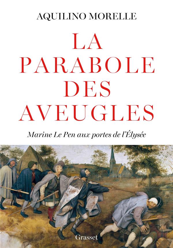 LA PARABOLE DES AVEUGLES - MARINE LE PEN AUX PORTES DE L'ELYSEE