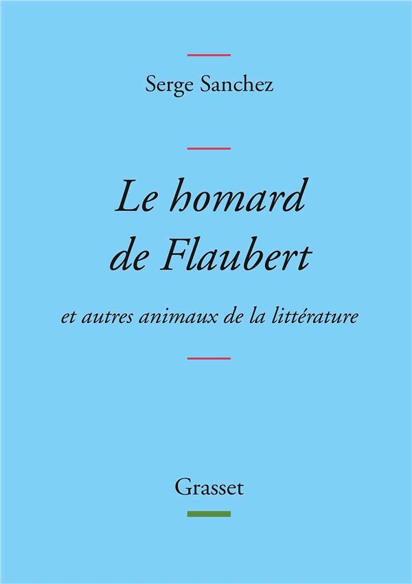 LE HOMARD DE FLAUBERT - ET AUTRES ANIMAUX DE LA LITTERATURE