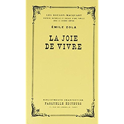 LA JOIE DE VIVRE - LES ROUGON-MACQUART
