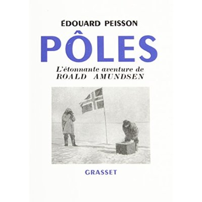 POLES, L'ETONNANTE AVENTURE DE ROALD AMUNDSEN