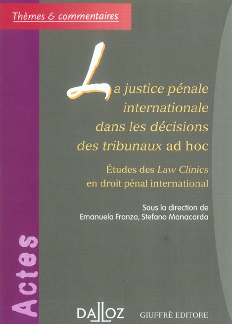 LA JUSTICE PENALE INTERNATIONALE DANS LES DECISIONS DES TRIBUNAUX AD HOC - ETUDES DES LAW CLINICS EN