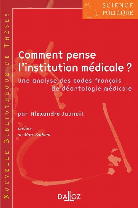 COMMENT PENSE L'INSTITUTION MEDICALE ? VOLUME 2 - UNE ANALYSE DES CODES FRANCAIS DE DEONTOLOGIE MEDI
