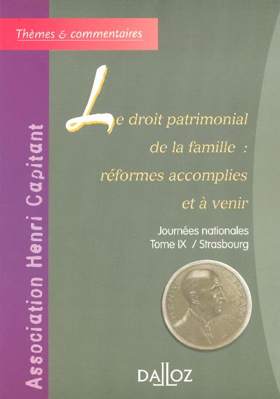 LE DROIT PATRIMONIAL DE LA FAMILLE : REFORMES ACCOMPLIES ET A VENIR - JOURNEES NATIONALES - TOME IX/