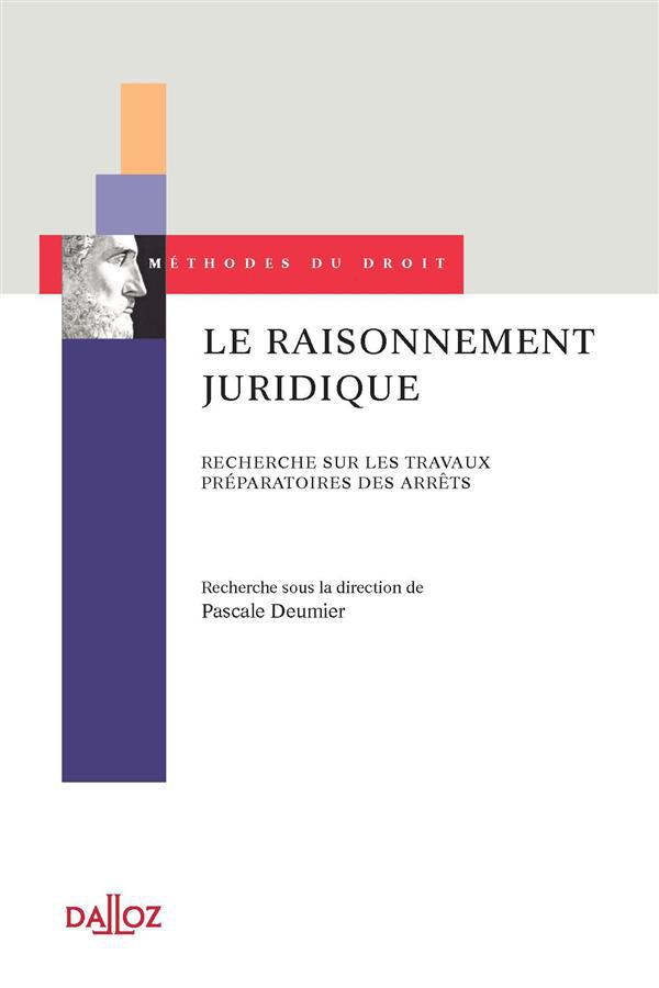LE RAISONNEMENT JURIDIQUE - RECHERCHE SUR LES TRAVAUX PREPARATOIRES DES ARRETS