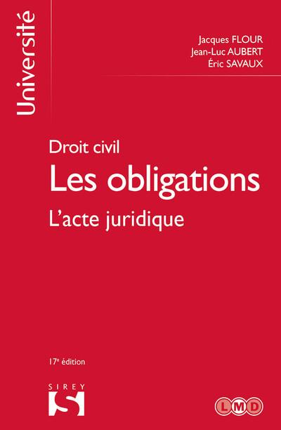 DROIT CIVIL - LES OBLIGATIONS 17ED - TOME 1 L'ACTE JURIDIQUE