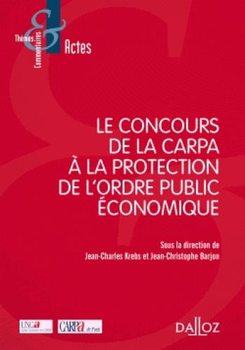 LE CONCOURS DE LA CARPA A LA PROTECTION DE L'ORDRE PUBLIC ECONOMIQUE