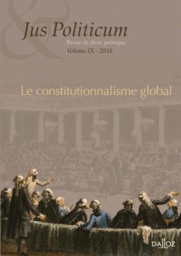 JUS POLITICUM VOLUME IX - LE CONSTITUTIONNALISME GLOBAL
