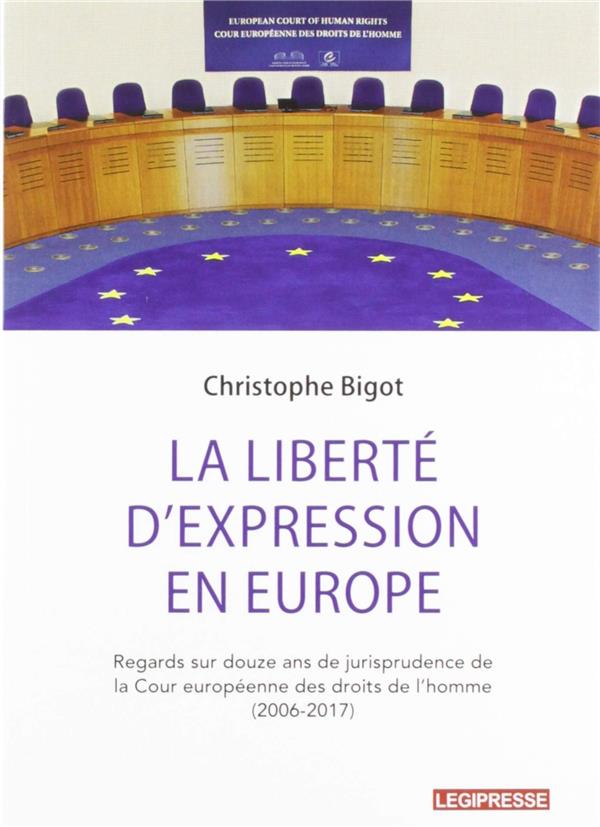 LA LIBERTE D'EXPRESSION EN EUROPE - REGARDS SUR 12 ANS DE JURISPRUDENCE DE LA COUR EUROPEENNE DES DR