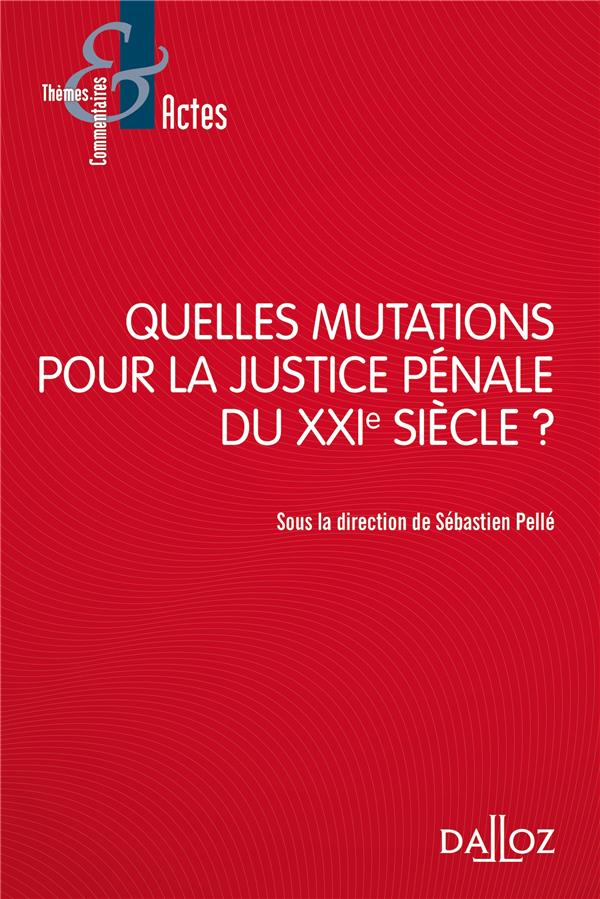 QUELLES MUTATIONS POUR LA JUSTICE PENALE DU XXIE SIECLE ?