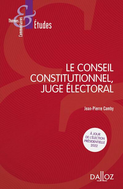 LE CONSEIL CONSTITUTIONNEL, JUGE ELECTORAL. 8E ED.