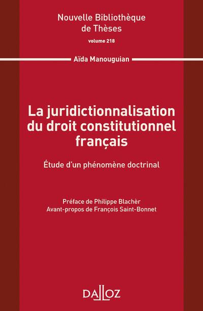 NOUVELLE BIBLIOTHEQUE DE THESES - VOLUME 218 LA JURIDICTIONNALISATION DU DROIT CONSTITUTIONNEL FRANC