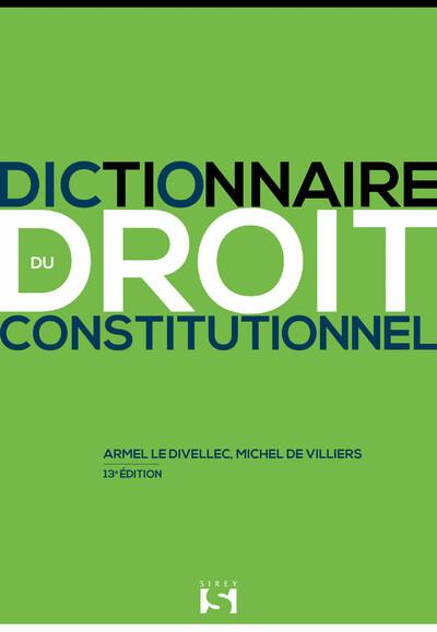 DICTIONNAIRE DU DROIT CONSTITUTIONNEL. 13E ED.