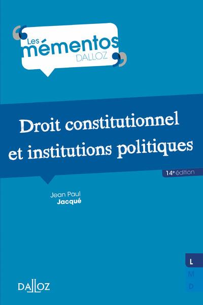 DROIT CONSTITUTIONNEL ET INSTITUTIONS POLITIQUES. 14E ED.