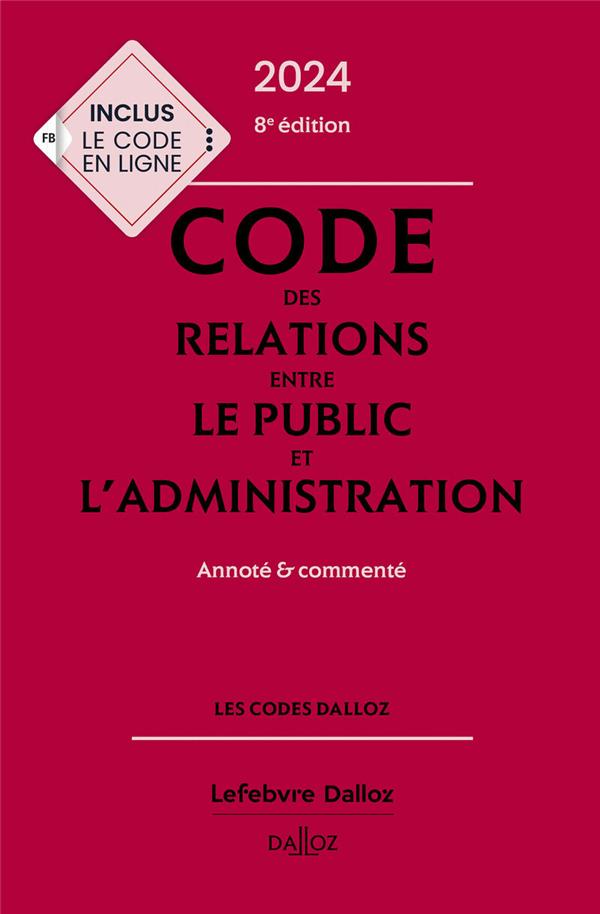CODE DES RELATIONS ENTRE LE PUBLIC ET L'ADMINISTRATION 2024, ANNOTE ET COMMENTE. 8E ED.