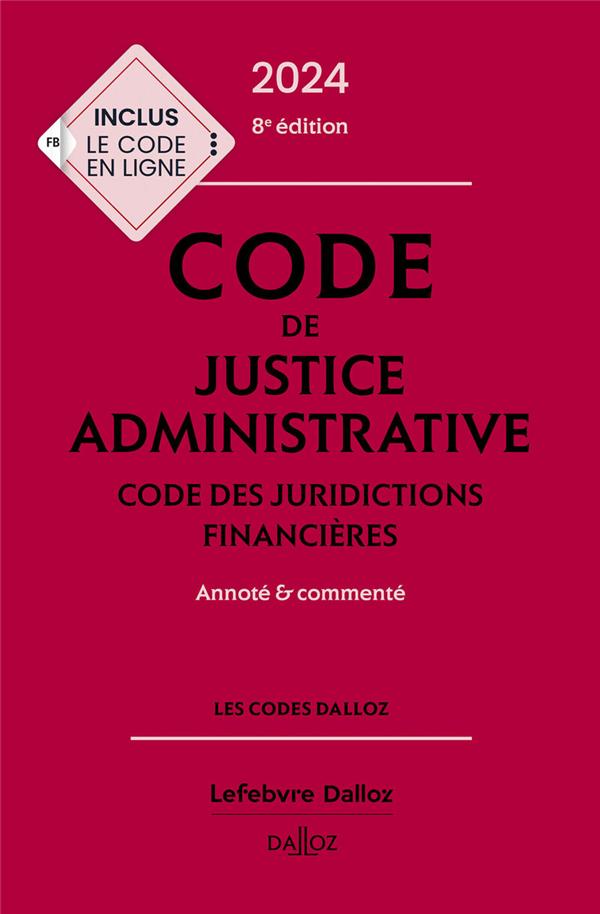 CODE DE JUSTICE ADMINISTRATIVE - CODE DES JURIDICTIONS FINANCIERES 2024, ANNOTE ET COMMENTE. 8E ED.