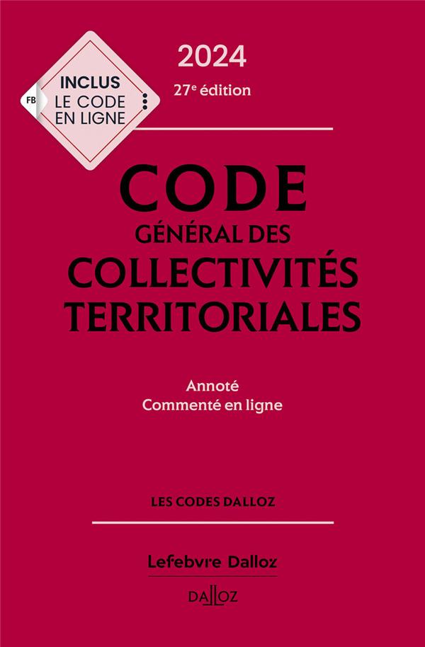 CODE GENERAL DES COLLECTIVITES TERRITORIALES 2024, ANNOTE ET COMMENTE. 27E ED.
