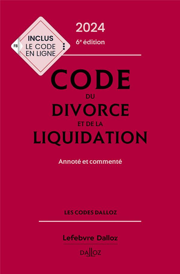 CODE DU DIVORCE ET DE LA LIQUIDATION 2024, ANNOTE ET COMMENTE. 6E ED.