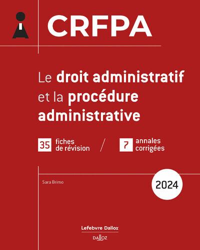 CRFPA 2024 - LE DROIT ADMINISTRATIF ET LA PROCEDURE ADMINISTRATIVE. 1RE ED.