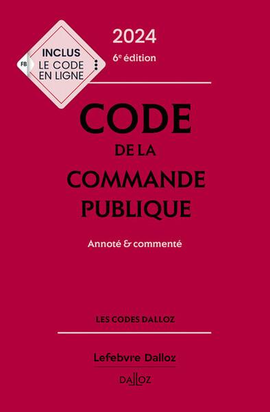 CODE DE LA COMMANDE PUBLIQUE 2024, ANNOTE ET COMMENTE. 6E ED.