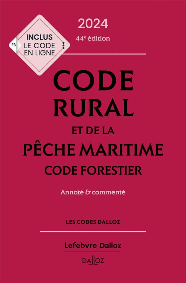 CODE RURAL ET DE LA PECHE MARITIME - CODE FORESTIER 2024, ANNOTE ET COMMENTE. 44E ED.