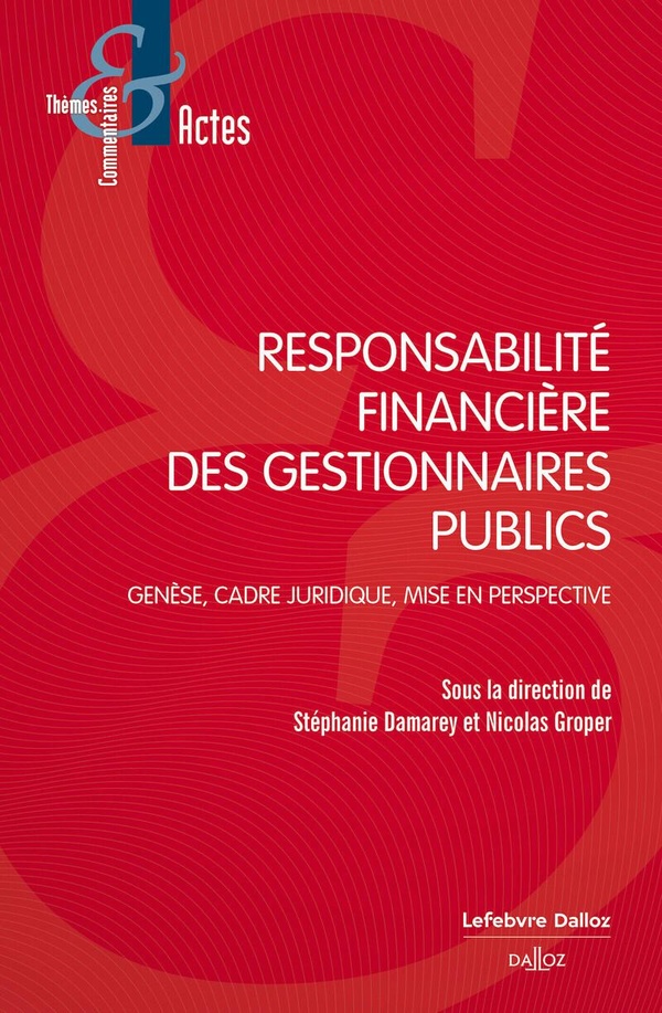 RESPONSABILITE FINANCIERE DES GESTIONNAIRES PUBLICS - GENESE, CADRE JURIDIQUE, MISE EN PERSPECTIVE