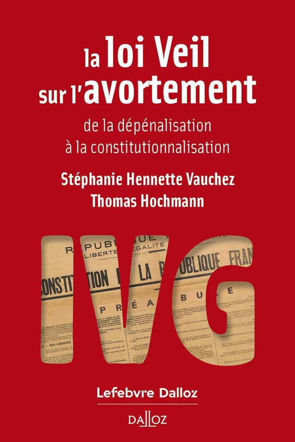 LA LOI VEIL SUR L'AVORTEMENT - DE LA DEPENALISATION A LA CONSTITUTIONNALISATION