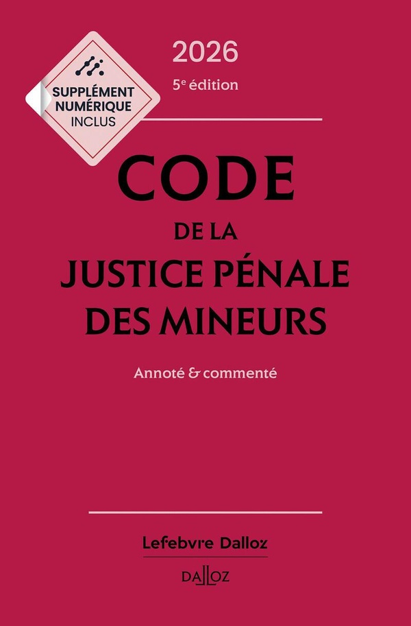 CODE DE LA JUSTICE PENALE DES MINEURS 2026, ANNOTE ET COMMENTE. 5E ED.