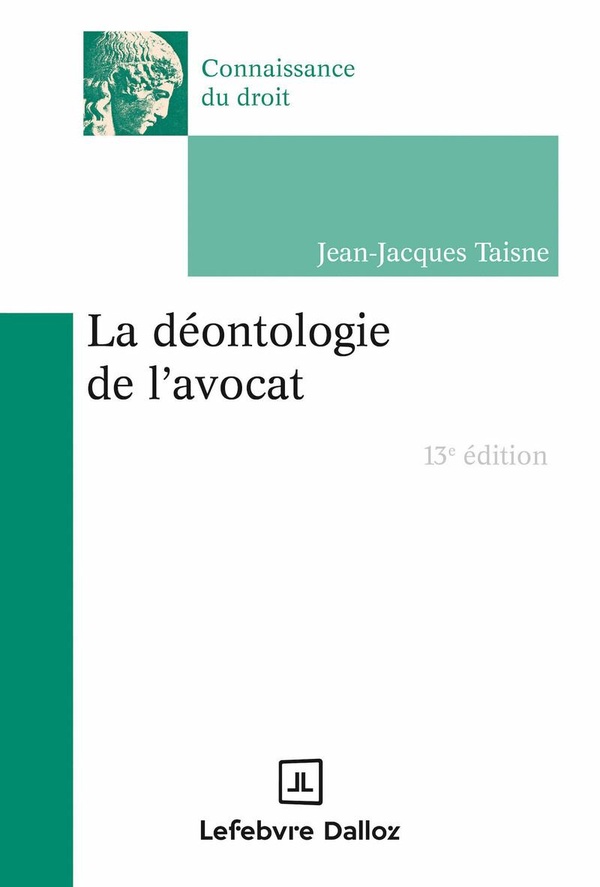 LA DEONTOLOGIE DE L'AVOCAT. 13E ED.