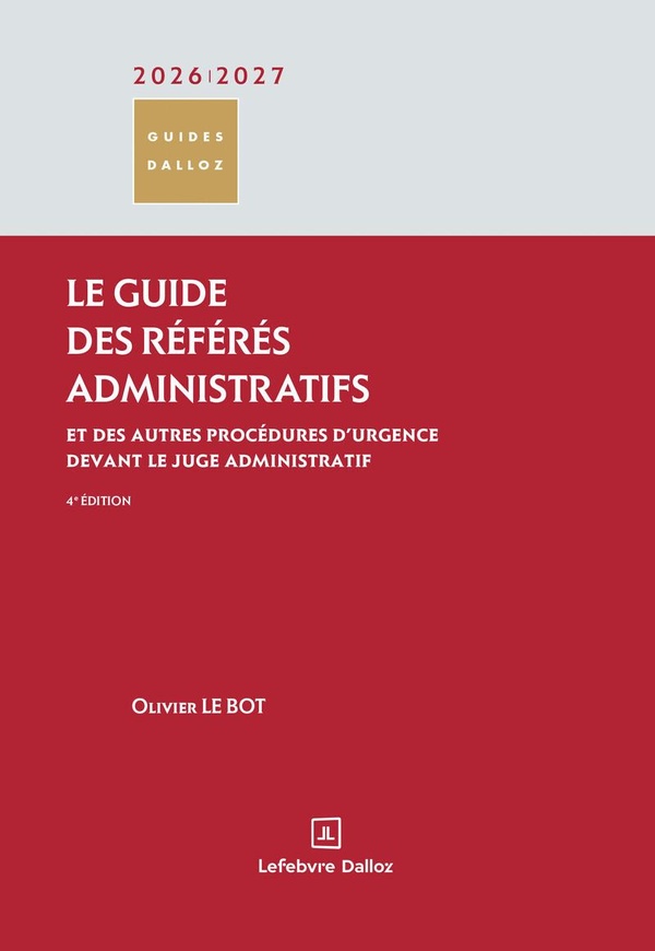 LE GUIDE DES REFERES ADMINISTRATIFS 2026/2027. 4E ED. - ET DES AUTRES PROCEDURES D'URGENCE DEVANT LE