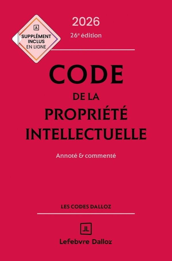 CODE DE LA PROPRIETE INTELLECTUELLE 2026, ANNOTE ET COMMENTE. 25E ED.