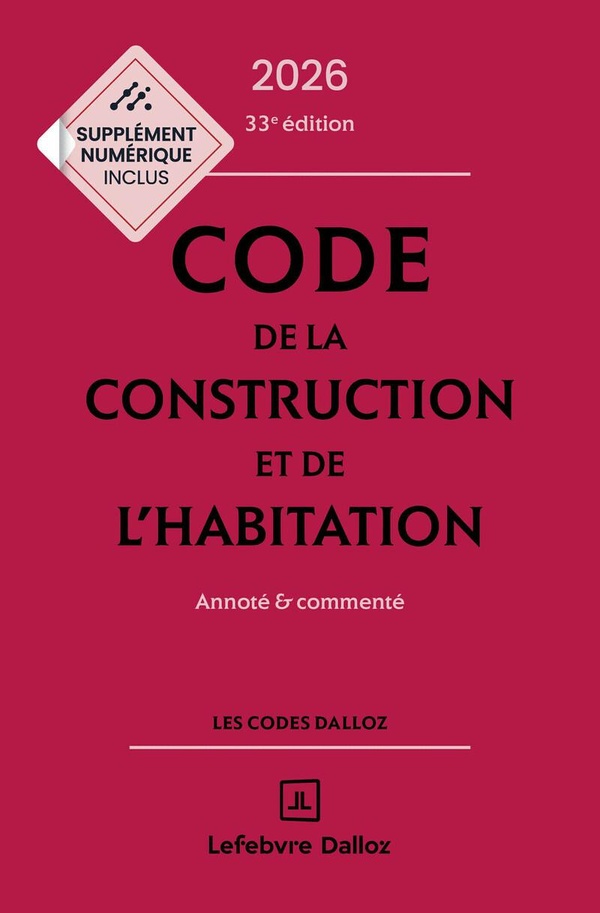 CODE DE LA CONSTRUCTION ET DE L'HABITATION 2026, ANNOTE ET COMMENTE. 33E ED.