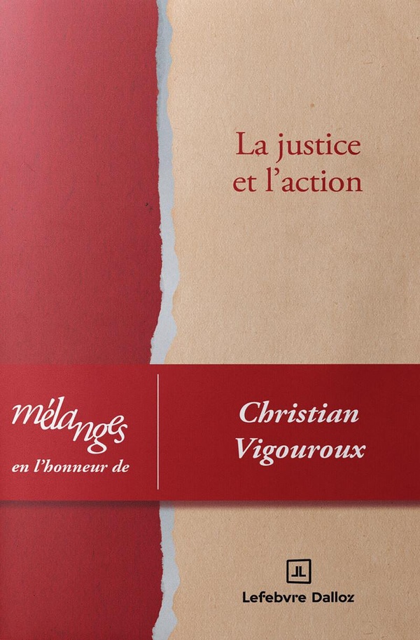 MELANGES EN L'HONNEUR DE CHRISTIAN VIGOUROUX - LA JUSTICE ET L'ACTION