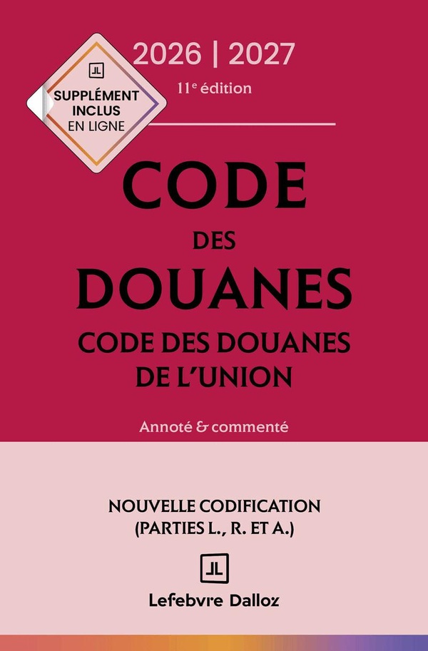 CODE DES DOUANES, CODE DES DOUANES DE L'UNION 2026/2027, ANNOTE ET COMMENTE. 11E ED.