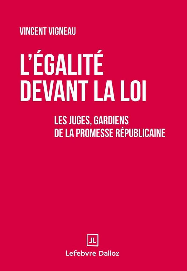 L'EGALITE DEVANT LA LOI - LES JUGES, GARDIENS DE LA PROMESSE REPUBLICAINE
