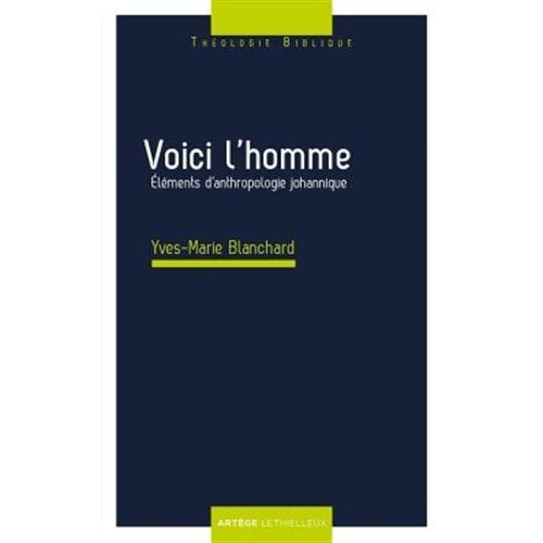 VOICI L'HOMME - ELEMENTS D'ANTHROPOLOGIE JOHANNIQUE